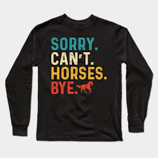 sorry cant horses bye Long Sleeve T-Shirt